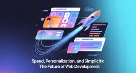 Speed Personalization and Simplicity The Future of Web Developmenot